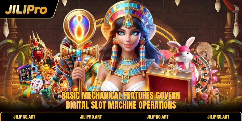 Basic mechanical features govern digital slot machine operations