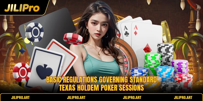 Basic regulations governing standard texas holdem poker sessions