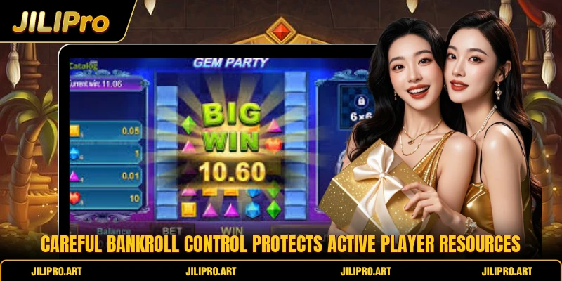 Careful bankroll control protects active player resources