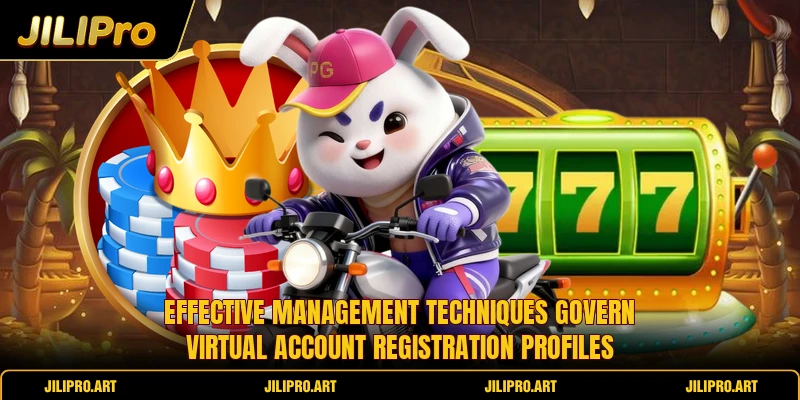 Effective management techniques govern virtual account registration profiles