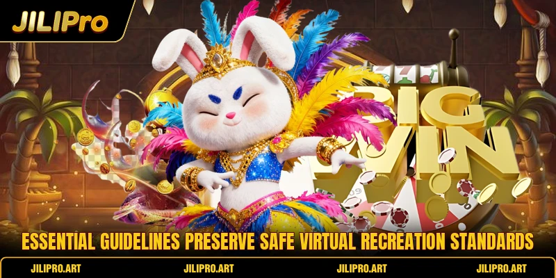 Essential guidelines preserve safe virtual recreation standards