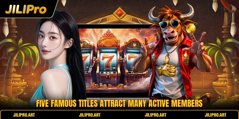 Five famous titles attract many active members