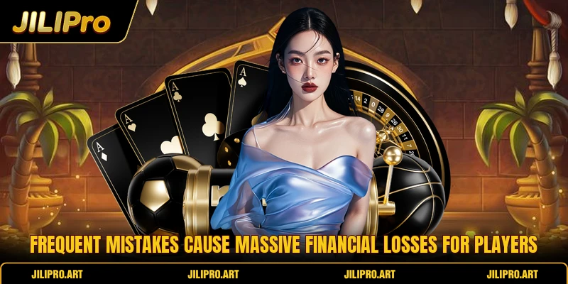 Frequent mistakes cause massive financial losses for players