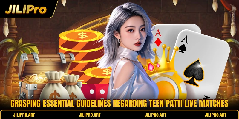 Grasping essential guidelines regarding Teen Patti Live matches