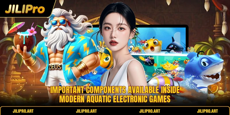 Important components available inside modern aquatic electronic games