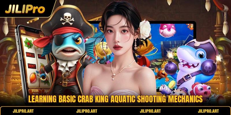 Learning basic crab king aquatic shooting mechanics