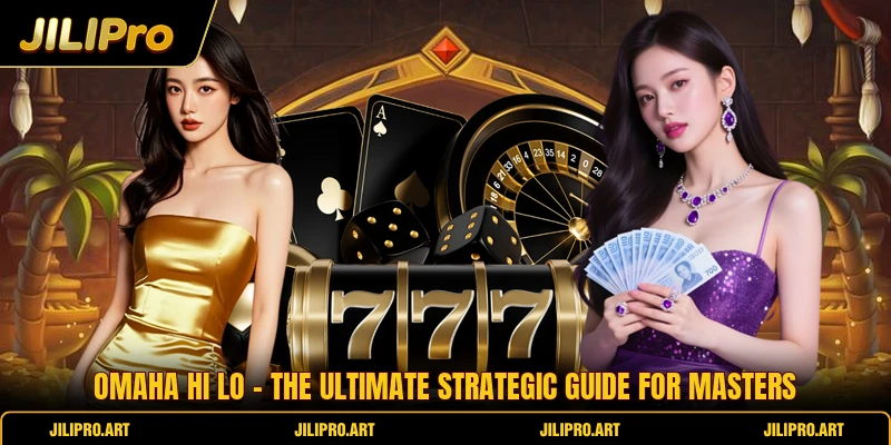 Omaha Hi Lo - The Ultimate Strategic Guide For Masters