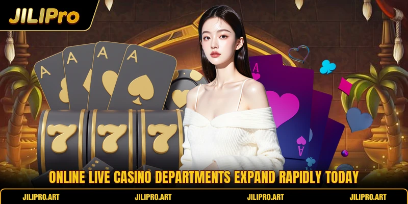 Online live casino departments expand rapidly today
