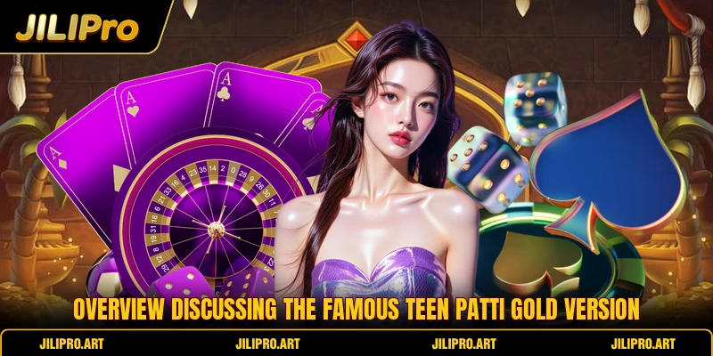 Overview discussing the famous Teen Patti Gold version