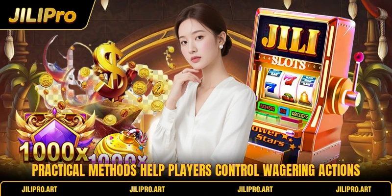 Practical methods help players control wagering actions