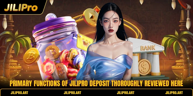 Primary functions of Jilipro deposit thoroughly reviewed here