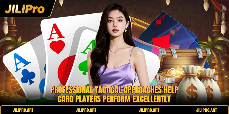 Professional tactical approaches help card players perform excellently