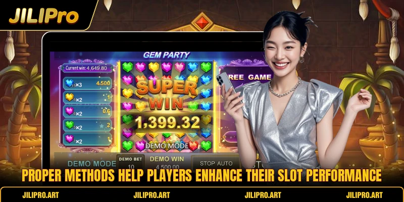 Proper methods help players enhance their slot performance
