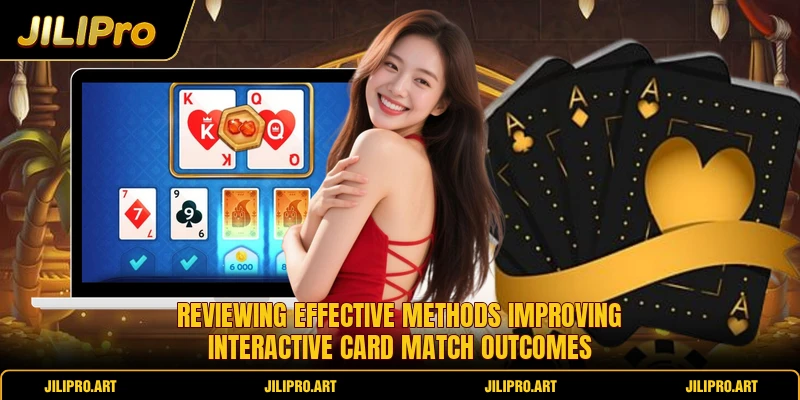 Reviewing effective methods improving interactive card match outcomes