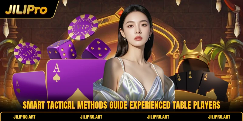 Smart tactical methods guide experienced table players