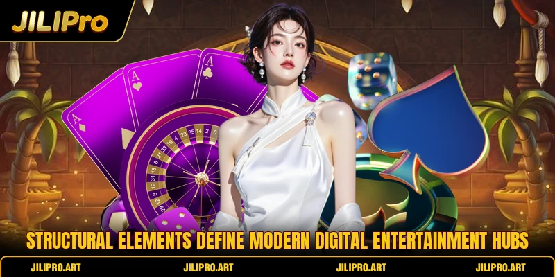 Structural elements define modern digital entertainment hubs