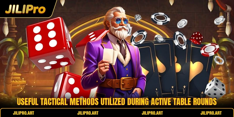 Useful tactical methods utilized during active table rounds